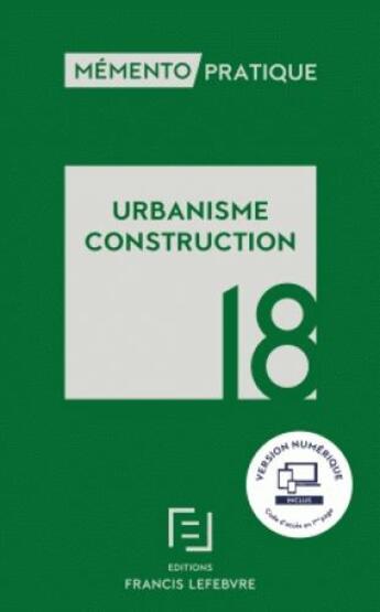 Couverture du livre « Mémento pratique ; urbanisme construction (édition 2018) » de  aux éditions Lefebvre