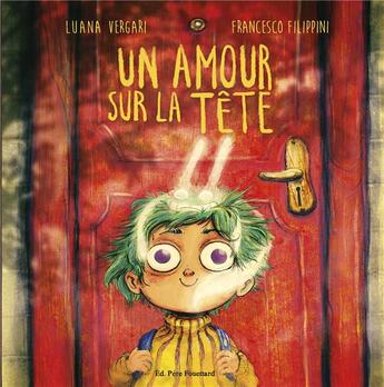 Couverture du livre « Un amour sur la tête » de Francesco Filippini et Luana Vergari aux éditions Pere Fouettard