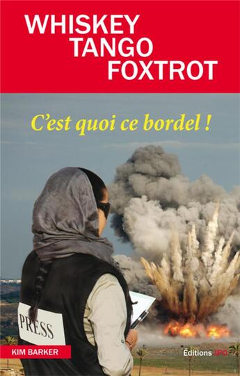 Couverture du livre « Whiskey tango foxtrot ; c'est quoi ce bordel ? » de Kim Barker aux éditions Jpo