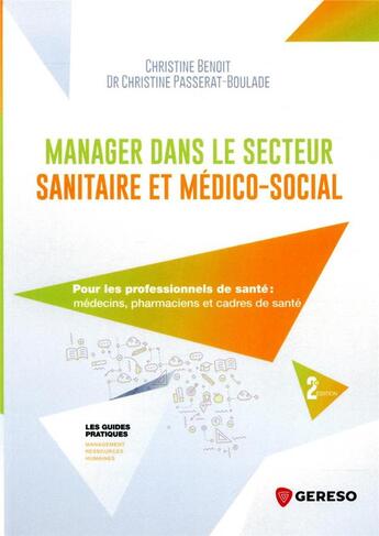 Couverture du livre « Manager dans le secteur sanitaire et médico-social ; pour les professionnels de santé : médecins, pharmaciens et cadres de santé » de Christine Benoit et Christine Passerat-Boulade aux éditions Gereso