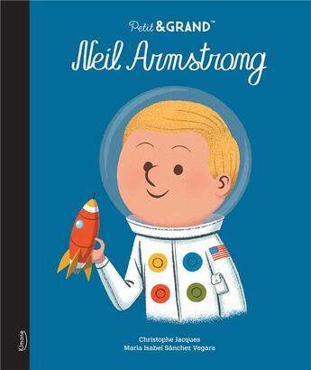 Couverture du livre « Petit & GRAND : Neil Armstrong » de Christophe Jacques et Maria Isabel Sanchez Vegara aux éditions Kimane