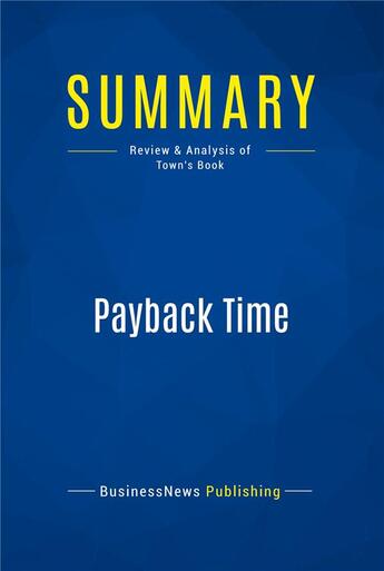 Couverture du livre « Summary: Payback Time (review and analysis of Town's Book) » de  aux éditions Business Book Summaries