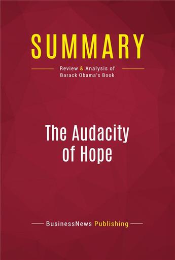 Couverture du livre « Summary : the audacity of hope (review and analysis of Barack Obama's book) » de  aux éditions Political Book Summaries