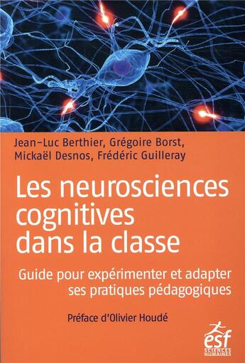 Couverture du livre « Les neurosciences cognitives dans la classe : guide pour expérimenter et adapter ses pratiques pédagogiques » de Jean-Luc Berthier et Frederic Guilleray et Gregoire Borst et Mickael Desnos aux éditions Esf