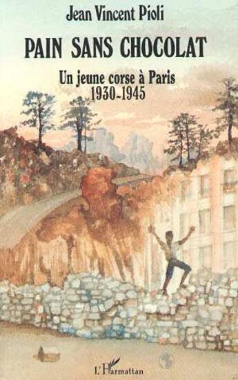 Couverture du livre « Pain sans chocolat ; un jeune corse à Paris, 1930-1945 » de Jean Vincent Pioli aux éditions L'harmattan