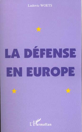 Couverture du livre « LA DEFENSE EN EUROPE » de Ludovic Woets aux éditions L'harmattan