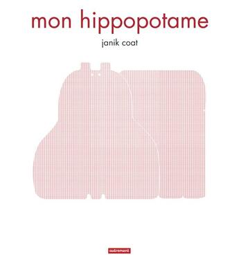 Couverture du livre « Mon hippopotame petit format » de Janik Coat aux éditions Autrement