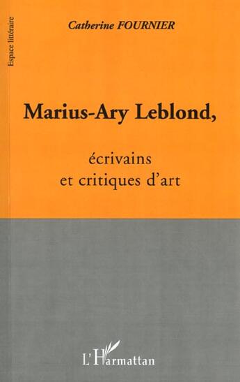 Couverture du livre « Marius-ary leblond, ecrivains et critiques d'art » de Catherine Fournier aux éditions L'harmattan