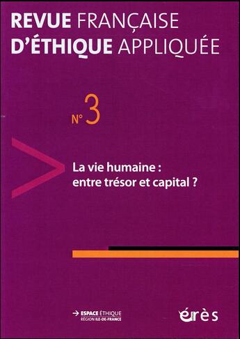 Couverture du livre « Revue française d'éthique appliquée t.3 ; la vie humaine : entre trésor et capital ? » de  aux éditions Eres