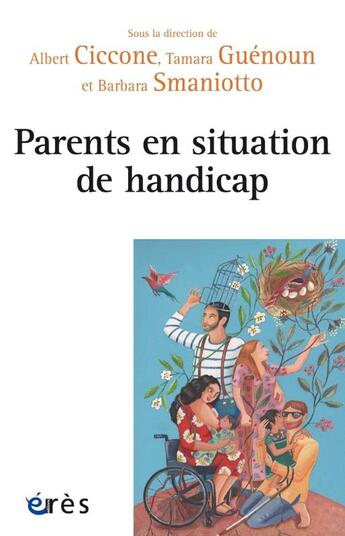 Couverture du livre « Parents en situation de handicap » de Albert Ciccone et Barbara Smaniotto et Collectif et Tamara Guenoun aux éditions Eres