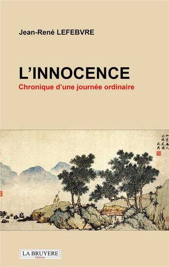 Couverture du livre « L'innocence chronique d'une journée ordinaire » de Jean-Rene Lefebvre aux éditions La Bruyere