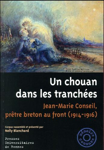 Couverture du livre « Un Chouan dans les tranchées ; Jean-Marie Conseil, prêtre breton au front (1914-1916) » de Nelly Blanchard et Collectif aux éditions Pu De Rennes