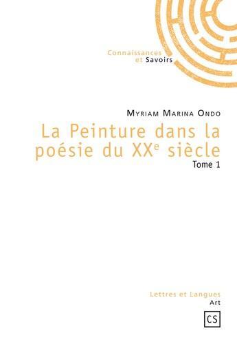 Couverture du livre « La peinture dans la poésie du XXe siècle t.1 » de Marina Ondo aux éditions Connaissances Et Savoirs