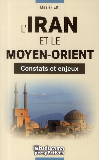 Couverture du livre « L'Iran et le Moyen-orient ; constats et enjeux » de Masri Feki aux éditions Studyrama
