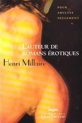 Couverture du livre « L'Auteur De Romans Erotiques ; Pour Adultes Seulement » de Henri Millaire aux éditions Quebecor