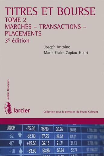 Couverture du livre « Titres et bourse t.2 ; marchés ; transactions ; placements » de Joseph Antoine et Marie-Claire Capiau-Huart aux éditions Larcier