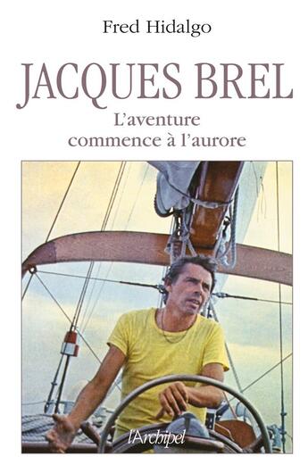 Couverture du livre « Jacques Brel ; l'aventure commence à l'aurore » de Fred Hidalgo aux éditions Archipel