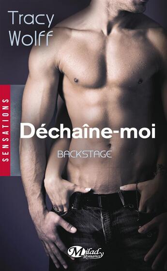 Couverture du livre « Backstage Tome 1 : déchaîne-moi » de Tracy Wolff aux éditions Milady