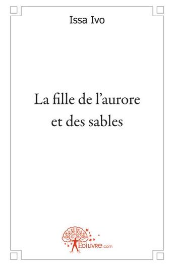 Couverture du livre « La fille de l'aurore et des sables » de Issa Ivo aux éditions Edilivre