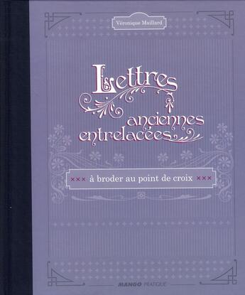 Couverture du livre « Lettres anciennes entrelacées ; à broder au point de croix » de Veronique Maillard aux éditions Mango