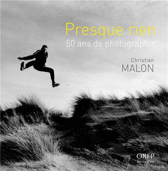 Couverture du livre « Presque rien ; 50 ans de photographie » de Christian Malon aux éditions Orep