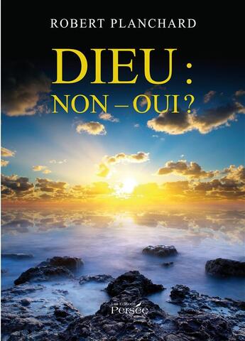 Couverture du livre « Dieu : non - oui ? » de Planchard Robert aux éditions Persee