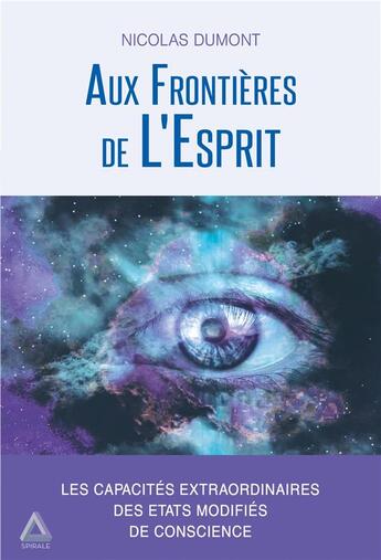 Couverture du livre « Aux frontières de l'esprit ; les capacités extraordinaires des états modifiés de conscience » de Nicolas Dumont aux éditions Ideo