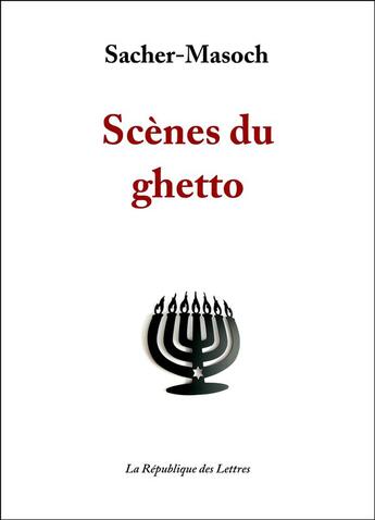 Couverture du livre « Scènes du ghetto » de Leopold Von Sacher-Masoch aux éditions Republique Des Lettres
