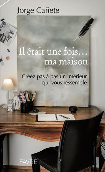 Couverture du livre « Il était une fois... ma maison » de Jorge Canete aux éditions Favre