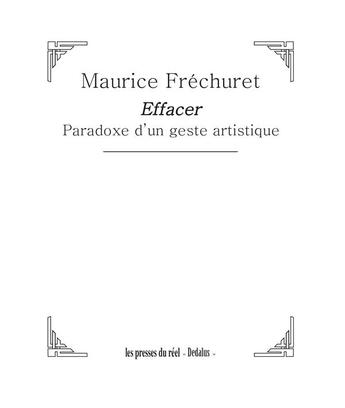 Couverture du livre « Effacer ; paradoxe d'un geste artistique » de Maurice Frechuret aux éditions Les Presses Du Reel