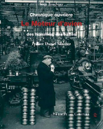 Couverture du livre « Chronique ouvrière ; le moteur d'avion, des hommes, des luttes » de Serge Boucheny aux éditions Le Temps Des Cerises