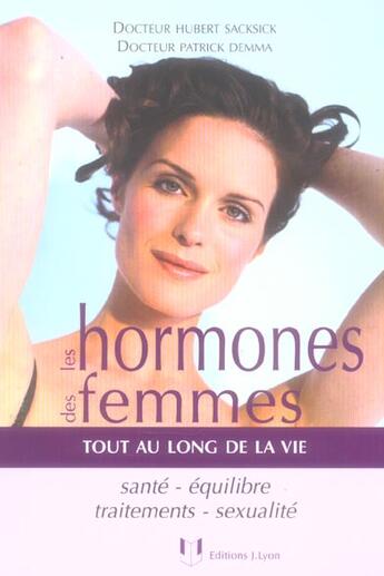 Couverture du livre « Les hormones des femmes - Tout au long de sa vie » de Hubert Sacksick et Patrick Demma aux éditions Josette Lyon