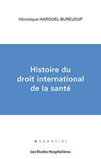 Couverture du livre « Histoire du droit international de la santé » de Veronique Harouel-Bureloup aux éditions Les Etudes Hospitalieres