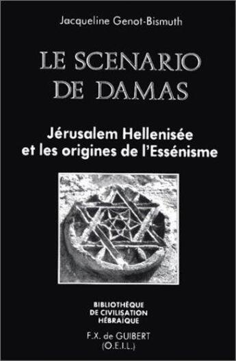 Couverture du livre « Le scenario de damas - jerusalem hellenisee et les origines de l'essenisme » de Genot Bismuth aux éditions Francois-xavier De Guibert