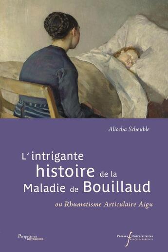 Couverture du livre « L'intrigante histoire de la maladie de Bouillaud : Ou Rhumatisme Articulaire Aigu » de Aliocha Scheuble aux éditions Pu Francois Rabelais