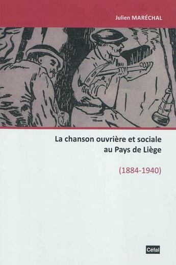 Couverture du livre « La chanson ouvriere et sociale au pays de liege, 1884-1940 » de Marechal Julien aux éditions Cefal