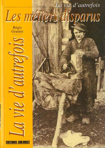 Couverture du livre « Les métiers disparus » de Regis Granier aux éditions Sud Ouest Editions