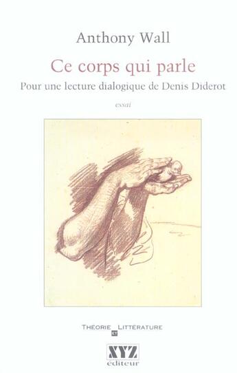 Couverture du livre « Ce corps qui parle pour une lecture dialogique diderot » de Anthony Wall aux éditions Xyz