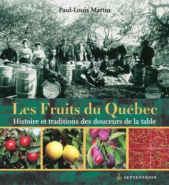 Couverture du livre « Les fruits du Québec ; histoire et traditions des douceurs de la table » de Paul-Louis Martin aux éditions Pu Du Septentrion