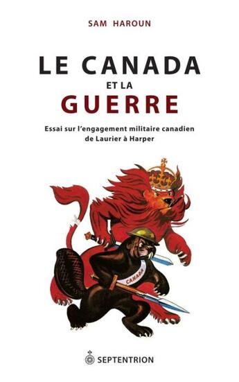 Couverture du livre « Le Canada et la guerre ; essai sur l'engagement militaire canadien de Laurier à Harper » de Sam Haroun aux éditions Septentrion