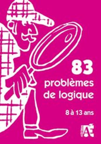 Couverture du livre « 83 problèmes de logique ; 8 à 13 ans » de J. B. Schneider aux éditions Acces