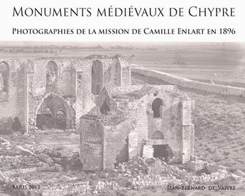 Couverture du livre « Monuments médiévaux de Chypre : photographies de la mission de Camille Enlart en 1896 » de Jean-Bernard De Vaivre aux éditions Achcbyz