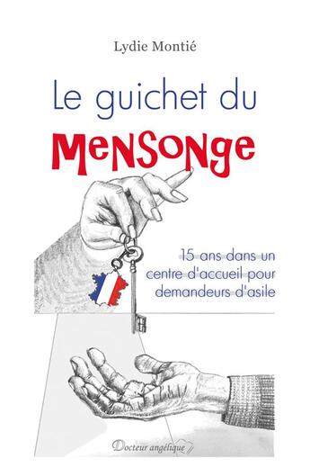 Couverture du livre « Le guichet du mensonge : 15 ans dans un centre d'accueil pour demandeurs d'asile » de Lydie Montie aux éditions Docteur Angelique