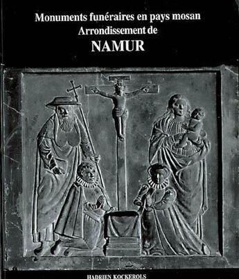 Couverture du livre « Monuments funéraires en pays mosan t.2 ; arrondissement de namur » de Kockerols Hadrien aux éditions Editions Namuroises