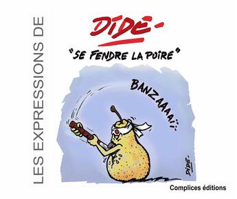 Couverture du livre « Les expressions de Dide ; se fendre la poire » de Didier Francin aux éditions Complices