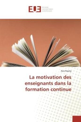 Couverture du livre « La motivation des enseignants dans la formation continue » de Rasmy Aziz aux éditions Editions Universitaires Europeennes