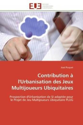 Couverture du livre « Contribution a l'urbanisation des jeux multijoueurs ubiquitaires - prospection d'urbanisation de si » de Pluquet Jose aux éditions Editions Universitaires Europeennes