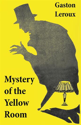 Couverture du livre « Mystery of the Yellow Room (The first detective Joseph Rouletabille novel and one of the first locked room mystery crime fiction novels) » de Gaston Leroux aux éditions E-artnow