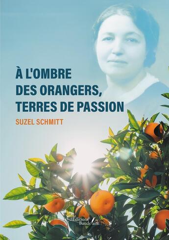 Couverture du livre « À l'ombre des orangers, terres de passion » de Suzel Schmitt aux éditions Baudelaire