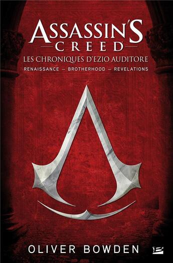 Couverture du livre « Assassin's Creed : Intégrale : les chroniques d'Ezio Auditore ; Tome 1, Tome 2, Tome 4 » de Oliver Bowden aux éditions Bragelonne